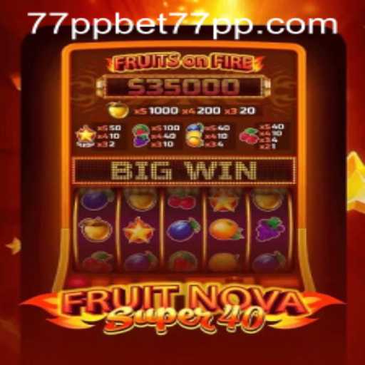 Exploring FruitNovaSuper40: Rules, Gameplay, and the 77ppbet PH Experience